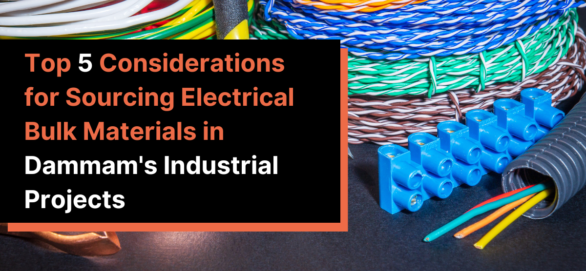 Top 5 Considerations for Sourcing Electrical Bulk Materials in Dammam’s Industrial Projects